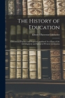 The History of Education: Educational Practice and Progress Considered As a Phase of the Development and Spread of Western Civilization By Ellwood Patterson Cubberley Cover Image
