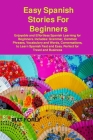 Easy Spanish Stories For Beginners: Enjoyable and Effortless Spanish Learning for Beginners. Includes: Grammar, Common Phrases, Vocabulary and Words, By Mat Forly Cover Image