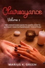 Clairvoyance: The Unmatched Guide to Learn How to Activate Your Extrasensory Perception - Volume 2 By Marius K. Green Cover Image