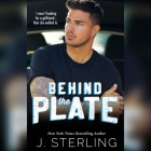 Behind the Plate: A New Adult Sports Romance By J. Sterling, Meg Sylvan (Read by), Oliver Clarke (Read by) Cover Image