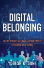 Digital Belonging: Building Human-Centered Organizations By Yogesh K. Soni Cover Image