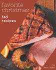 365 Favorite Christmas Recipes: Everything You Need in One Christmas Cookbook! Cover Image
