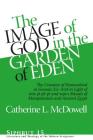 The Image of God in the Garden of Eden: The Creation of Humankind in Genesis 2:5-3:24 in Light of the Mīs Pî, Pīt Pî, and Wpt-R Rituals of M (Siphrut #15) By Catherine L. McDowell Cover Image
