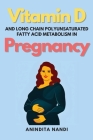 Vitamin D and Long Chain Polyunsaturated Fatty Acid Metabolism in Pregnancy Cover Image