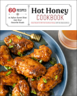 Hot Honey Cookbook: 60 Recipes to Infuse Sweet Heat into Your Favorite Foods By Ames Russell, Sara Quessenberry Cover Image