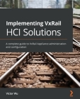 Implementing VxRail HCI Solutions: A complete guide to VxRail Appliance administration and configuration By Victor Wu Cover Image