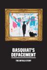 Basquiat's Defacement: The Untold Story By Jean-Michel Basquiat (Artist), Chaédria Labouvier (Text by (Art/Photo Books)), Nancy Spector (Text by (Art/Photo Books)) Cover Image