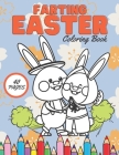 Farting Easter Coloring Book: A Funny Coloring Book for Boys, Girls, Teens & Adults! Funny Easter Fart Book! Spring Relaxing Colouring For Kids 2-4 Cover Image