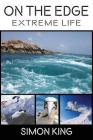 On The Edge: Extreme Life By Simon King, Rocky Hudsom (Editor), Liz Atherton (Cover Design by) Cover Image
