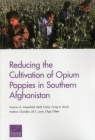 Reducing the Cultivation of Opium Poppies in Southern Afghanistan By Victoria A. Greenfield, Keith Crane, Craig A. Bond Cover Image