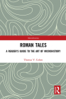 Roman Tales: A Reader's Guide to the Art of Microhistory (Microhistories) By Thomas V. Cohen Cover Image