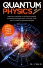 Quantum Physics For Beginners: Learn how everything works through examples and without frying your brain. A Practical Guide even if you are not educa Cover Image