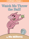 Watch Me Throw the Ball!-An Elephant and Piggie Book By Mo Willems Cover Image