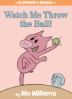 Watch Me Throw the Ball!-An Elephant and Piggie Book Cover Image