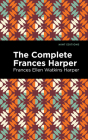 The Complete Frances Harper By Frances Ellen Watkins Harper, Mint Editions (Contribution by) Cover Image