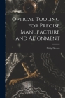 Optical Tooling for Precise Manufacture and Alignment By Philip 1896- Kissam Cover Image