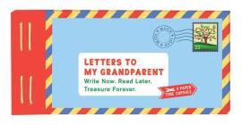 Letters to My Grandparent: Write Now. Read Later. Treasure Forever. (Gifts for Grandparents, Thoughtful Gifts, Gifts for Grandmother) Cover Image
