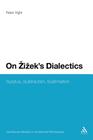 On Zizek's Dialectics: Surplus, Subtraction, Sublimation (Continuum Studies in Continental Philosophy #43) Cover Image