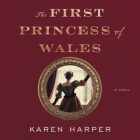 The First Princess of Wales By Karen Harper, Bianca Amato (Read by) Cover Image