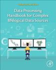 Data Processing Handbook for Complex Biological Data Sources By Gauri Misra (Editor) Cover Image
