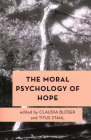 The Moral Psychology of Hope (Moral Psychology of the Emotions #13) By Claudia Blöser (Editor), Titus Stahl (Editor) Cover Image