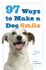 97 Ways to Make a Dog Smile By Jenny Langbehn Cover Image