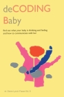 Decoding Baby: Find Out What Your Baby is Thinking and Feeling and How to Communicate with Her By Diane Lynch Fraser Cover Image