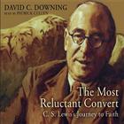 The Most Reluctant Convert: C. S. Lewis' Journey to Faith By David C. Downing, Patrick Cullen (Read by) Cover Image