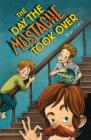 The Day the Mustache Took Over (The Mustache Series #1) By Alan Katz, Kris Easler (Illustrator) Cover Image