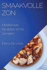 Smaakvolle Zon: Mediterrane Recepten om te Genieten By Elena de Vries Cover Image