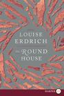 The Round House: National Book Award Winning Fiction By Louise Erdrich Cover Image