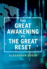 The Great Awakening vs the Great Reset By Alexander Dugin Cover Image