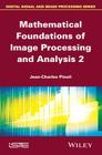 Mathematical Foundations of Image Processing and Analysis, Volume 2 By Jean-Charles Pinoli Cover Image