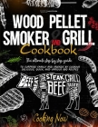 Wood Pellet Smoker and Grill Cookbook: The Ultimate Step By Step Guide To Surprise Family And Friends By Cooking Delicious, Quick, And Various Bbq Rec By Bob Stone Cover Image