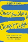 Choose Your Story, Change Your Life: Silence Your Inner Critic and Rewrite Your Life from the Inside Out By Kindra Hall Cover Image