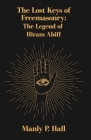 The Lost Keys of Freemasonry: The Legend of Hiram Abiff Cover Image