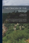 The Origin of the Dutch: With a Sketch of Their Language and Literature, and Short Examples, Tracing the Progress of the Language. (Part of the By Joseph Bosworth, F. Hoppe-Seyler Cover Image