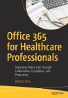 Office 365 for Healthcare Professionals: Improving Patient Care Through Collaboration, Compliance, and Productivity Cover Image