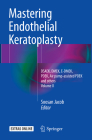Mastering Endothelial Keratoplasty: Dsaek, Dmek, E-Dmek, Pdek, Air Pump-Assisted Pdek and Others, Volume II Cover Image