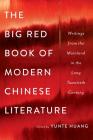 The Big Red Book of Modern Chinese Literature: Writings from the Mainland in the Long Twentieth Century Cover Image