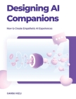 Designing Ai Companions: Designing Ai Companions By Cansu Hizli Cover Image