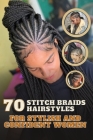 70 Stitch Braids Hairstyles for Stylish and Confident Women By Beverly D. Smith Cover Image