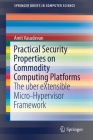 Practical Security Properties on Commodity Computing Platforms: The Uber Extensible Micro-Hypervisor Framework (Springerbriefs in Computer Science) By Amit Vasudevan Cover Image