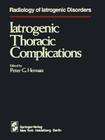 Iatrogenic Thoracic Complications (Radiology of Iatrogenic Disorders) By P. G. Herman (Editor) Cover Image