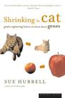Shrinking The Cat: Genetic Engineering Before We Knew About Genes By Sue Hubbell Cover Image