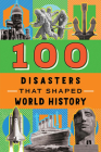 100 Disasters That Shaped World History (100 Series) Cover Image