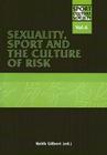 Sexuality, Sport and the Culture of Risk (Sport Culture Society #6) By Keith Gilber (Editor) Cover Image
