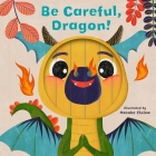 Little Faces: Be Careful, Dragon! Cover Image