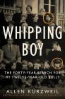 Whipping Boy: The Forty-Year Search for My Twelve-Year-Old Bully Cover Image