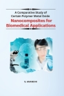 A Comparative Study of Certain Polymer Metal Oxide Nanocomposites for Biomedical Applications Cover Image